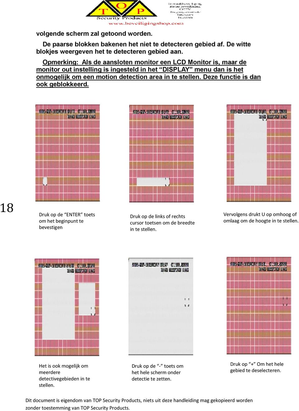 Deze functie is dan ook geblokkeerd. 18 Druk op de ENTER toets om het beginpunt te bevestigen Druk op de links of rechts cursor toetsen om de breedte in te stellen.