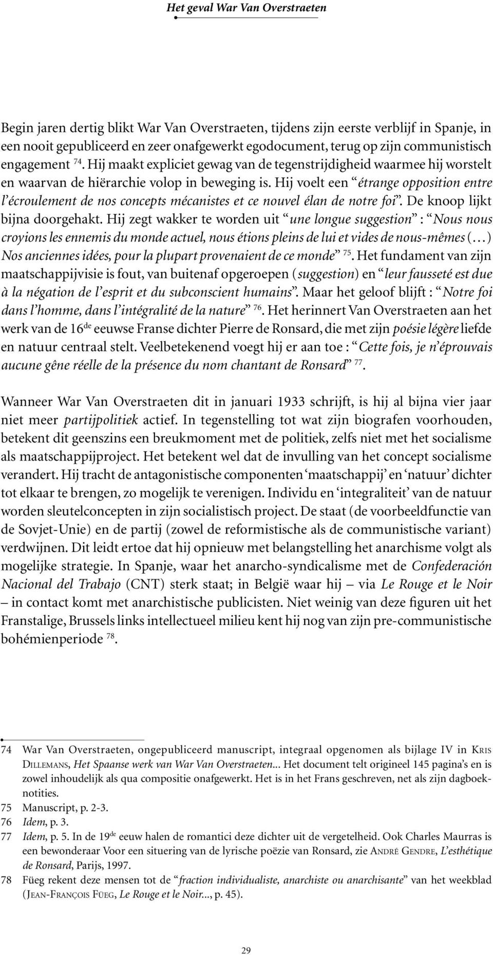 Hij voelt een étrange opposition entre l écroulement de nos concepts mécanistes et ce nouvel élan de notre foi. De knoop lijkt bijna doorgehakt.