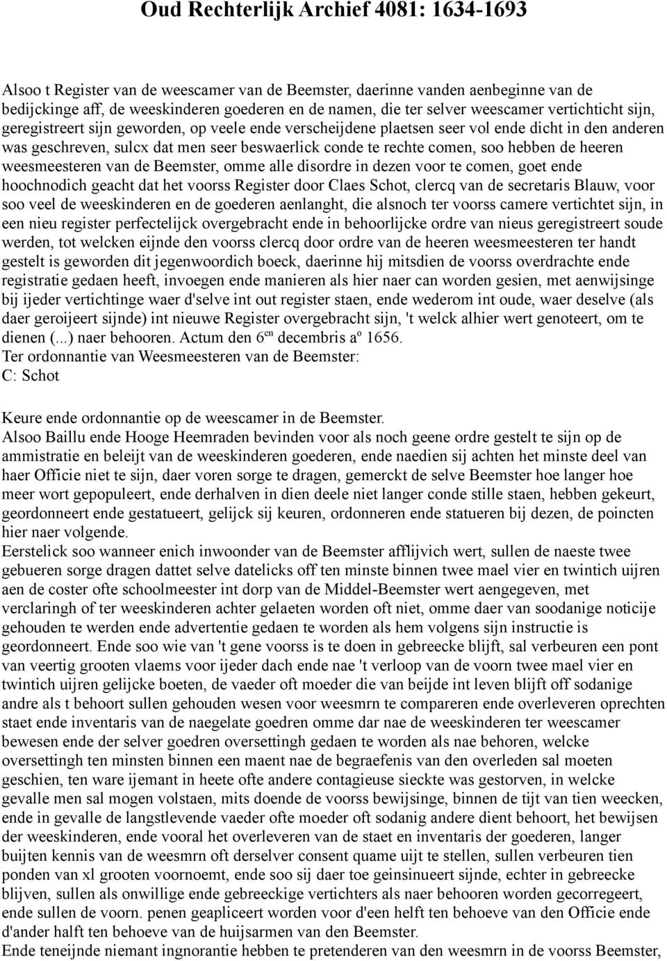 soo hebben de heeren weesmeesteren van de Beemster, omme alle disordre in dezen voor te comen, goet ende hoochnodich geacht dat het voorss Register door Claes Schot, clercq van de secretaris Blauw,