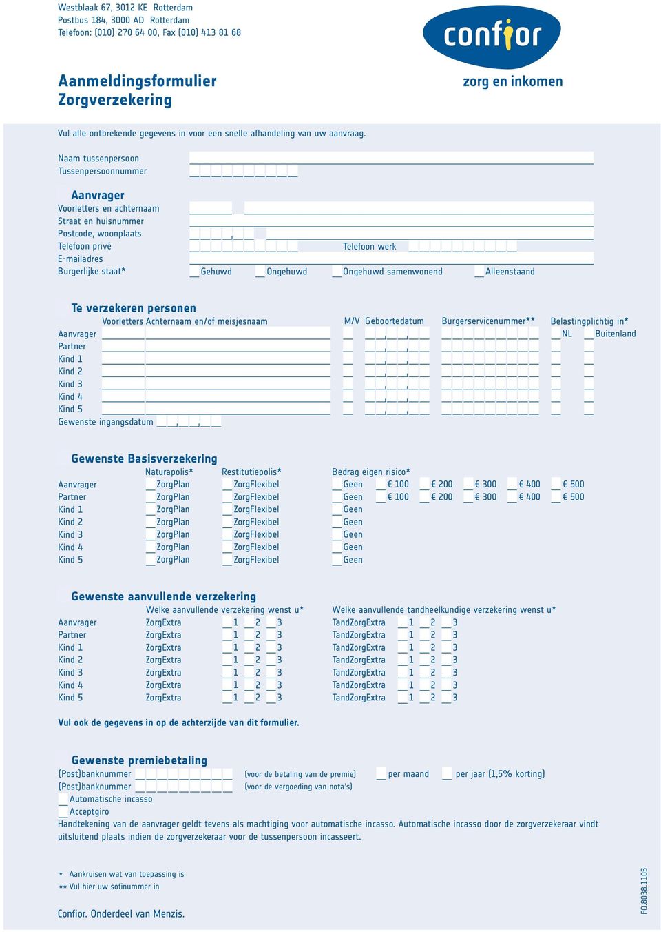 Naam tussenpersoon Vul Tussenpersoonnummer alle ontbrekende gegevens in voor een snelle afhandeling van uw aanvraag.