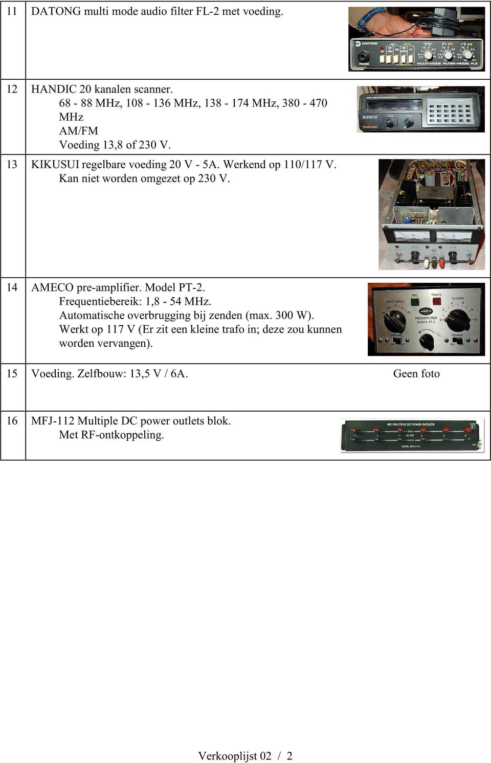 Kan niet worden omgezet op 230 V. 14 AMECO pre-amplifier. Model PT-2. Frequentiebereik: 1,8-54 MHz. Automatische overbrugging bij zenden (max.