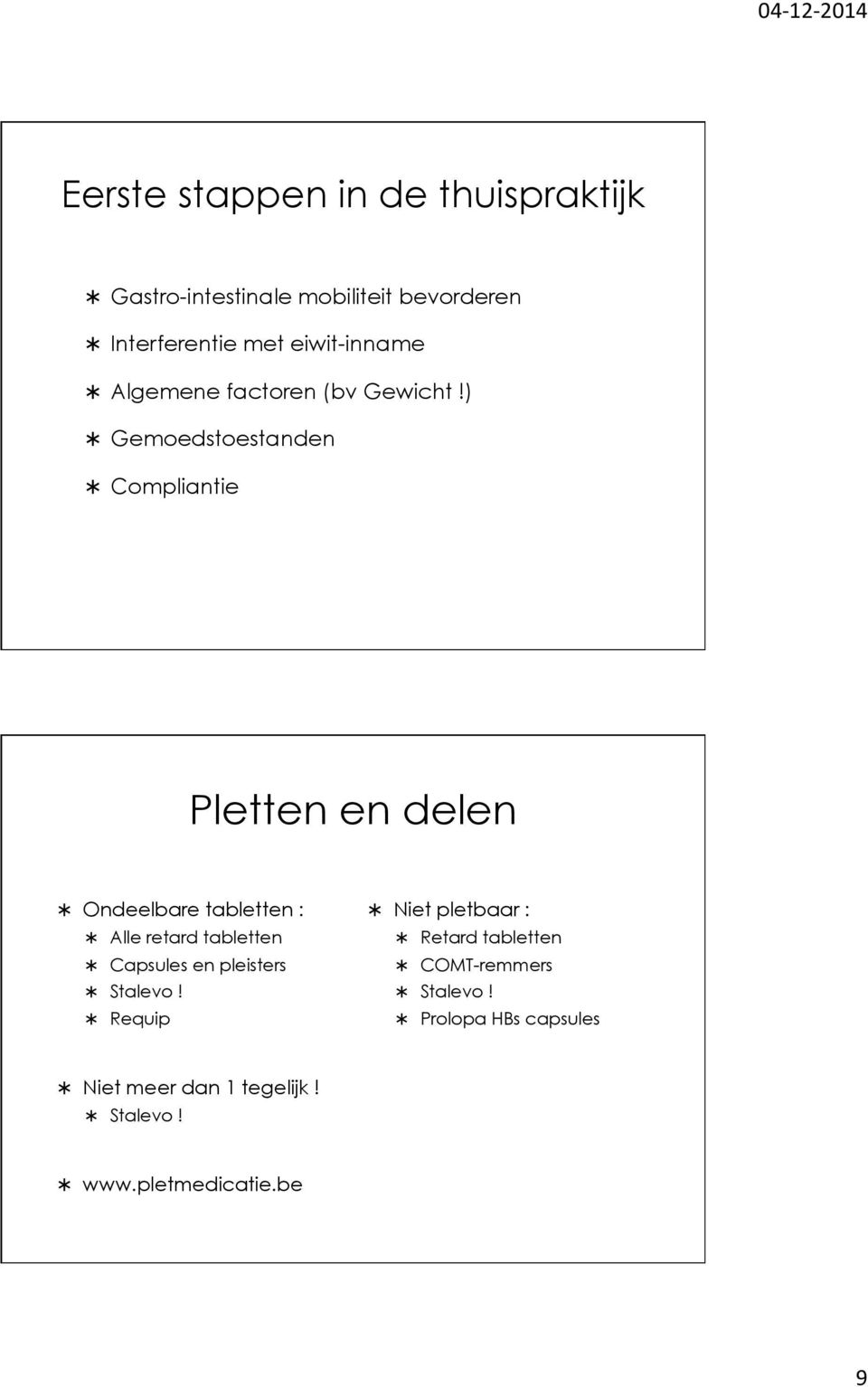 ) Gemoedstoestanden Compliantie Pletten en delen Ondeelbare tabletten : Alle retard tabletten