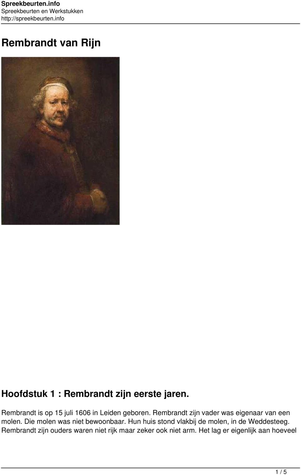 Rembrandt zijn vader was eigenaar van een molen. Die molen was niet bewoonbaar.
