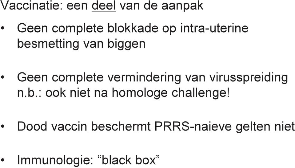 van virusspreiding n.b.: ook niet na homologe challenge!