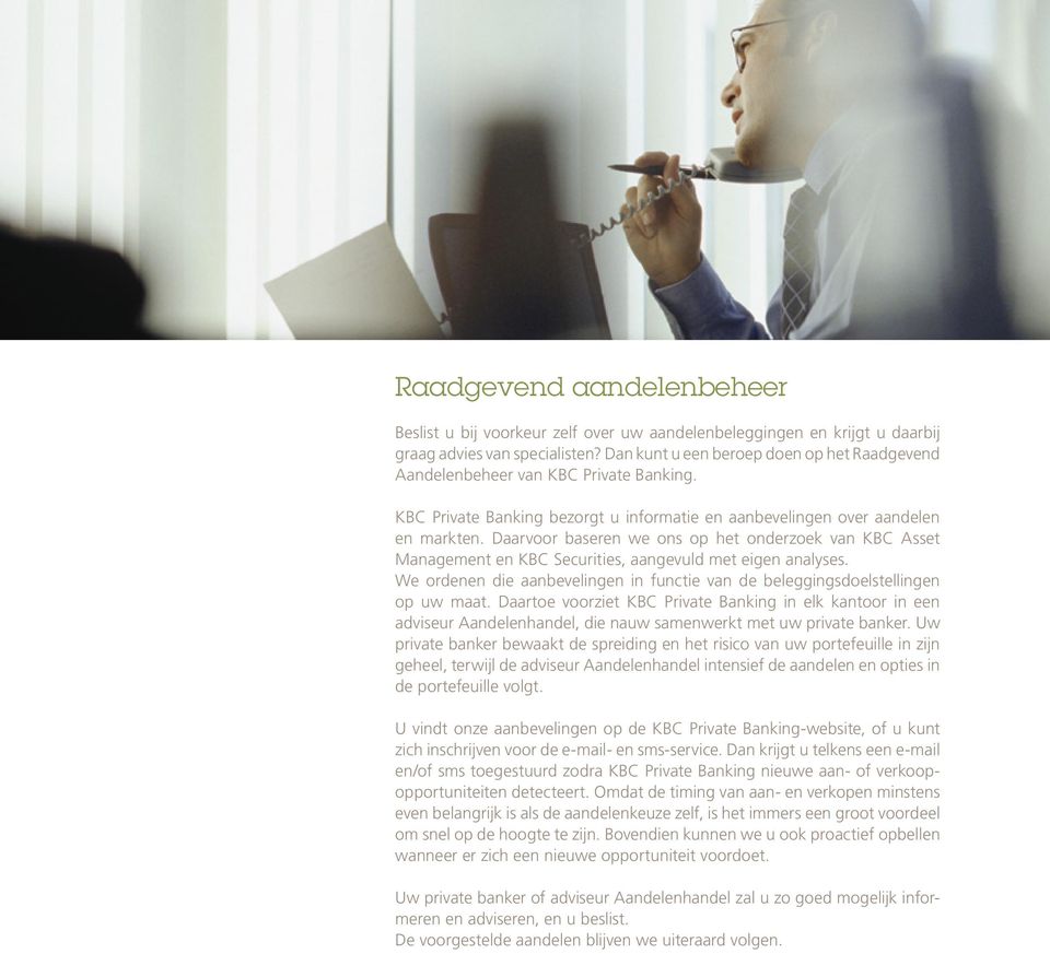 Daarvoor baseren we ons op het onderzoek van KBC Asset Management en KBC Securities, aangevuld met eigen analyses. We ordenen die aanbevelingen in functie van de beleggingsdoelstellingen op uw maat.