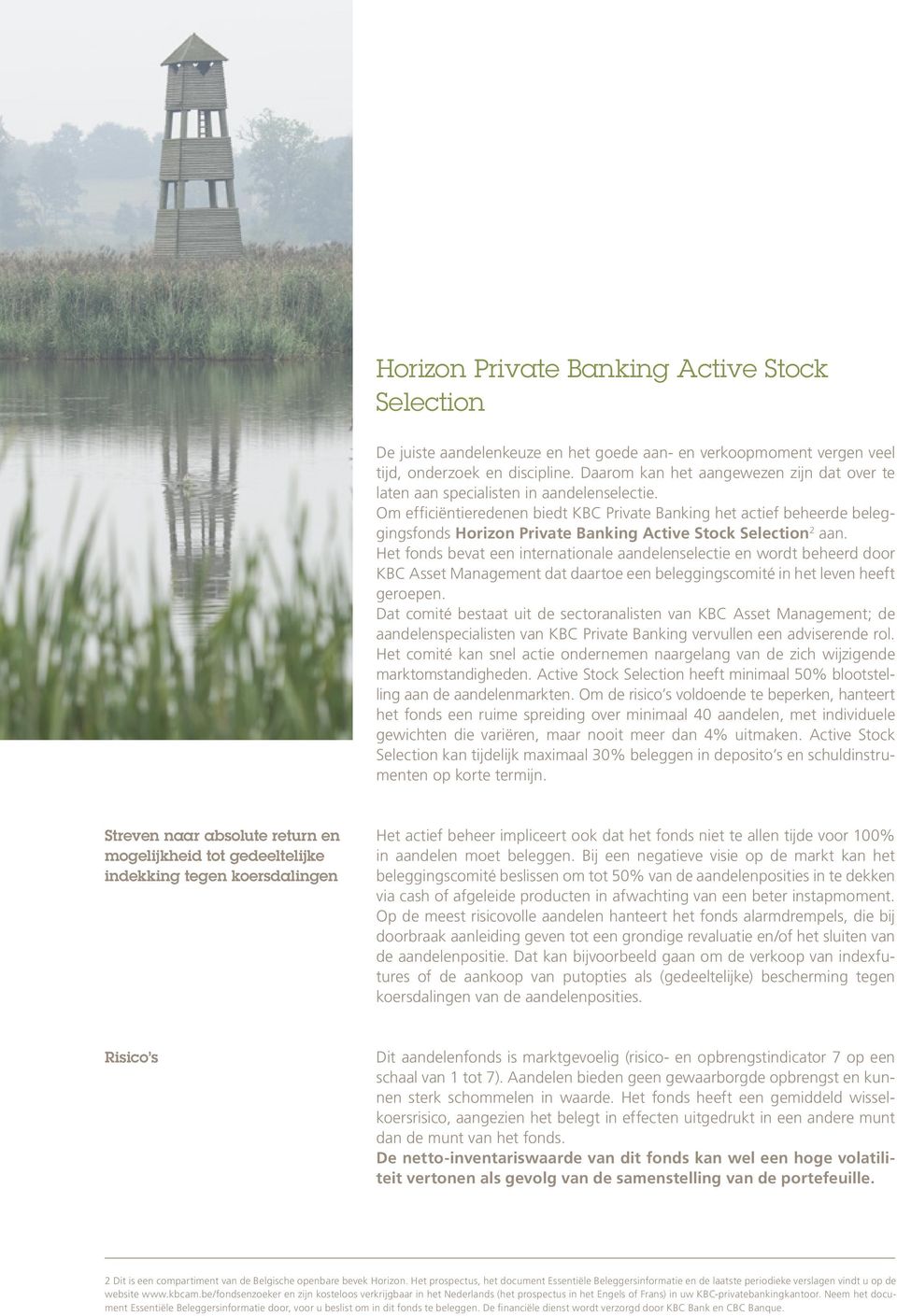 Om efficiëntieredenen biedt KBC Private Banking het actief beheerde beleggingsfonds Horizon Private Banking Active Stock Selection 2 aan.