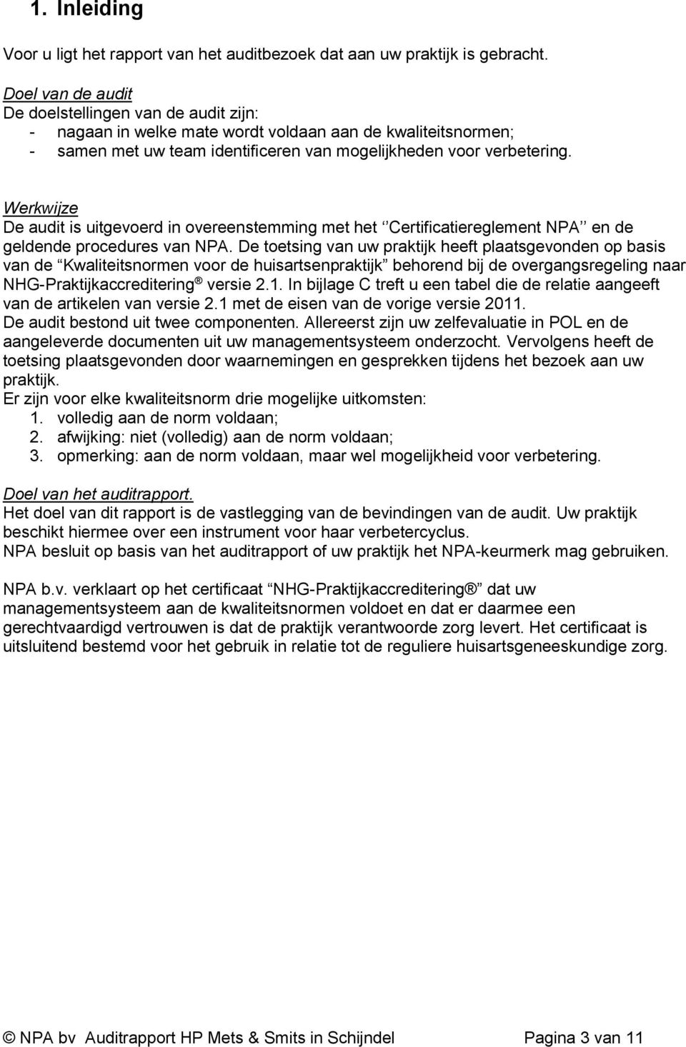 Werkwijze De audit is uitgevoerd in overeenstemming met het Certificatiereglement NPA en de geldende procedures van NPA.