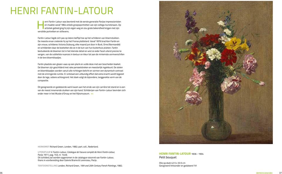 Fantin-Latour legde zich pas op latere leeftijd toe op het schilderen van bloemstukken. De meeste ervan creëerde hij op het Franse platteland.