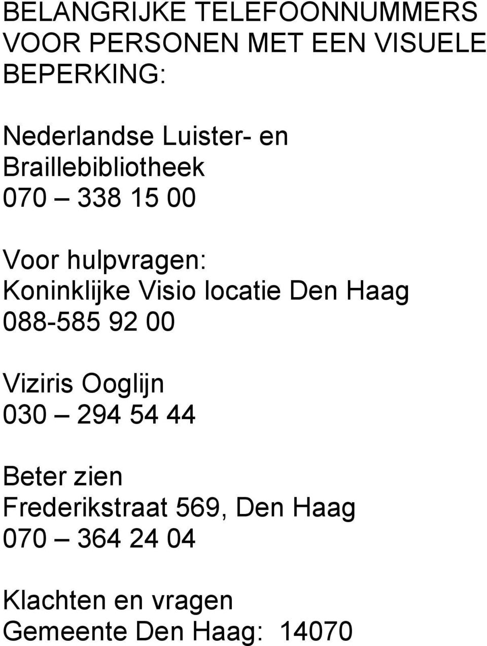 Koninklijke Visio locatie Den Haag 088-585 92 00 Viziris Ooglijn 030 294 54 44
