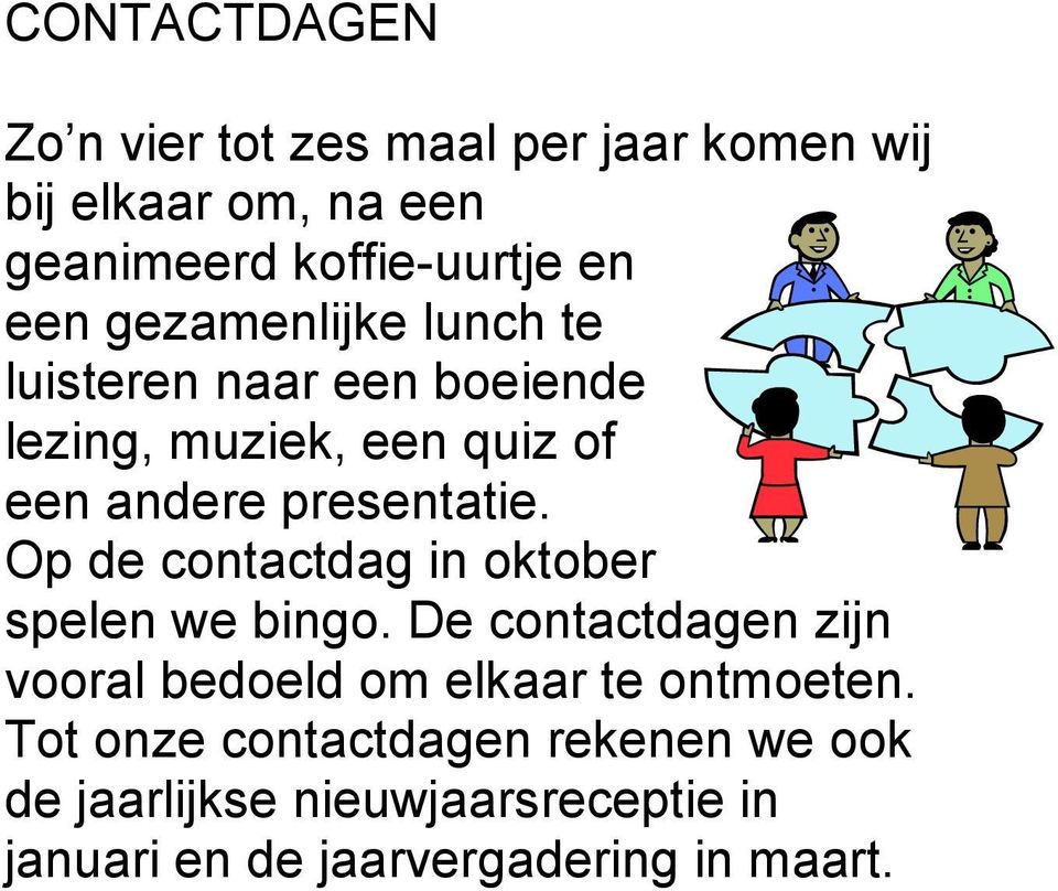 Op de contactdag in oktober spelen we bingo. De contactdagen zijn vooral bedoeld om elkaar te ontmoeten.