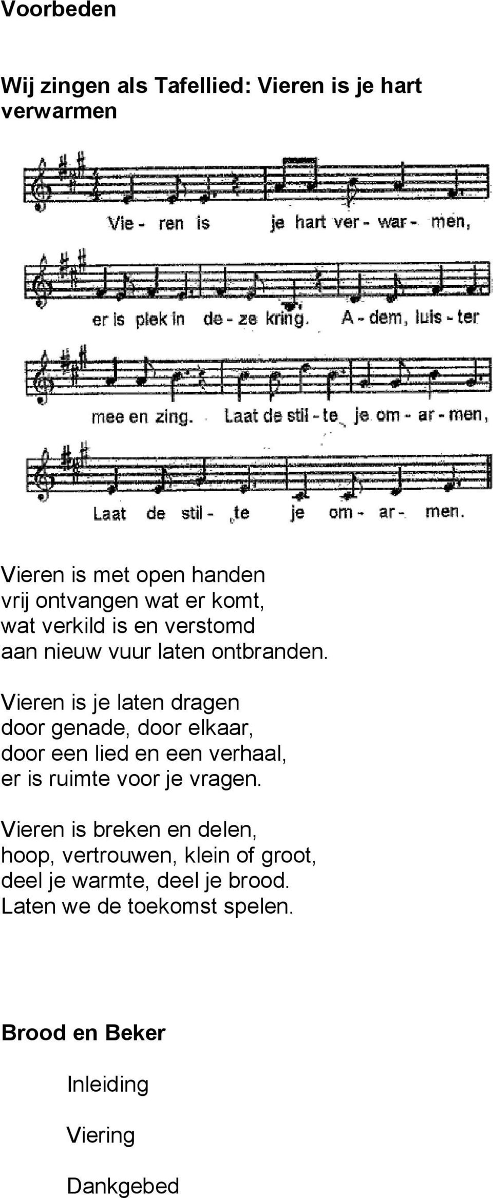 Vieren is je laten dragen door genade, door elkaar, door een lied en een verhaal, er is ruimte voor je vragen.