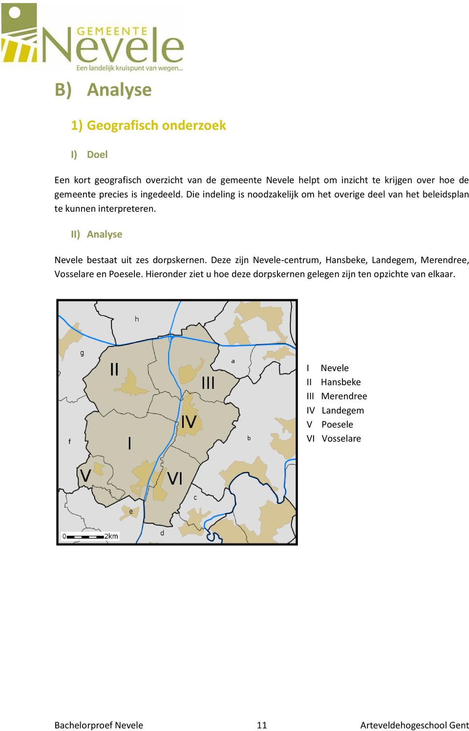 II) Analyse Nevele bestaat uit zes dorpskernen. Deze zijn Nevele-centrum, Hansbeke, Landegem, Merendree, Vosselare en Poesele.