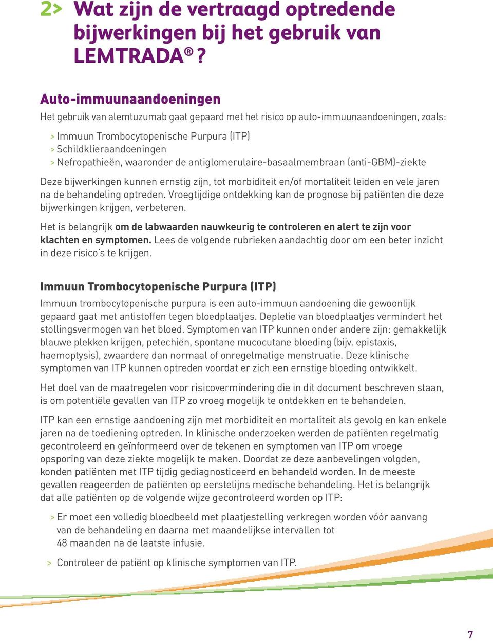 waaronder de antiglomerulaire-basaalmembraan (anti-gbm)-ziekte Deze bijwerkingen kunnen ernstig zijn, tot morbiditeit en/of mortaliteit leiden en vele jaren na de behandeling optreden.