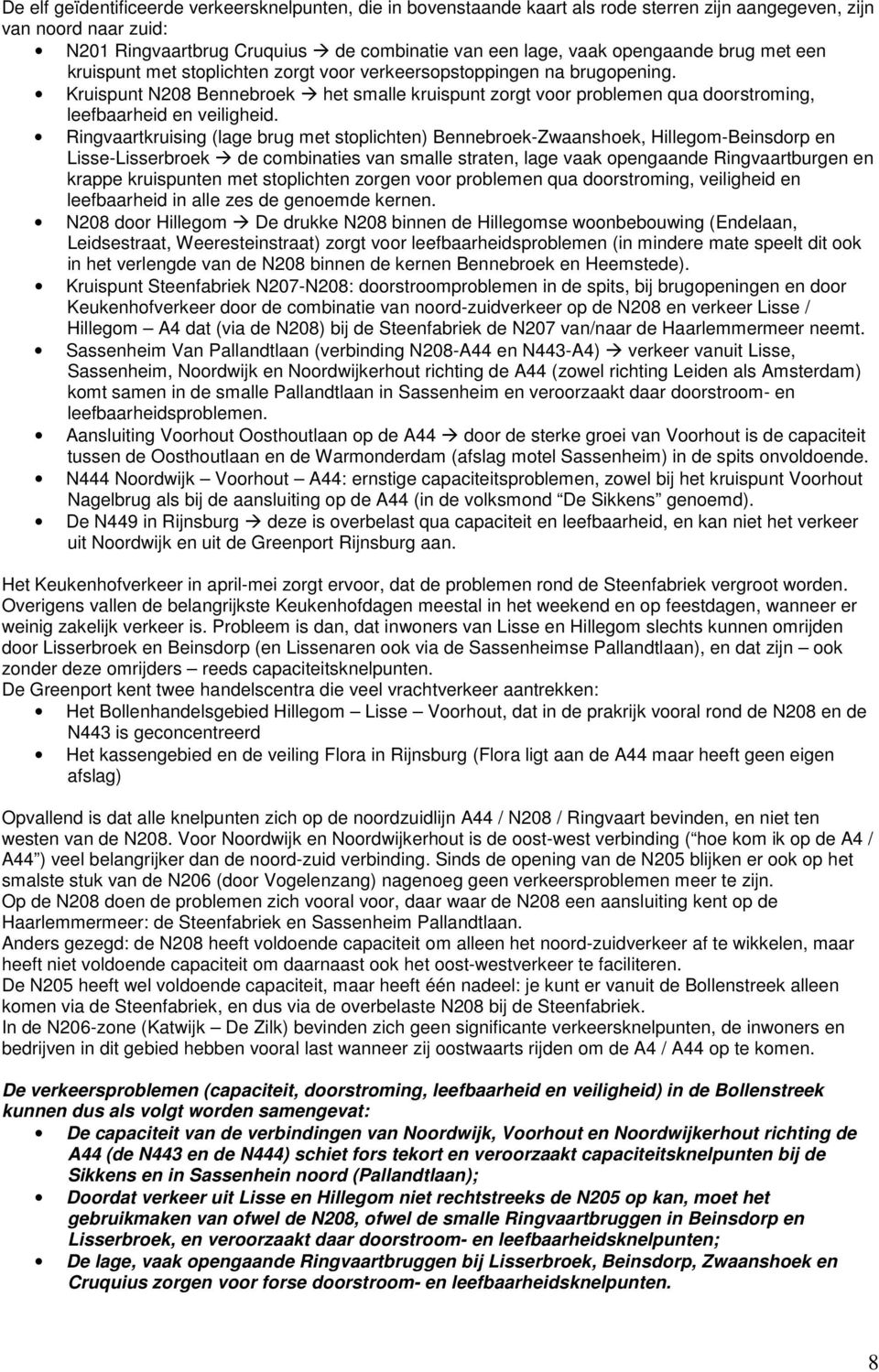 Kruispunt N208 Bennebroek het smalle kruispunt zorgt voor problemen qua doorstroming, leefbaarheid en veiligheid.