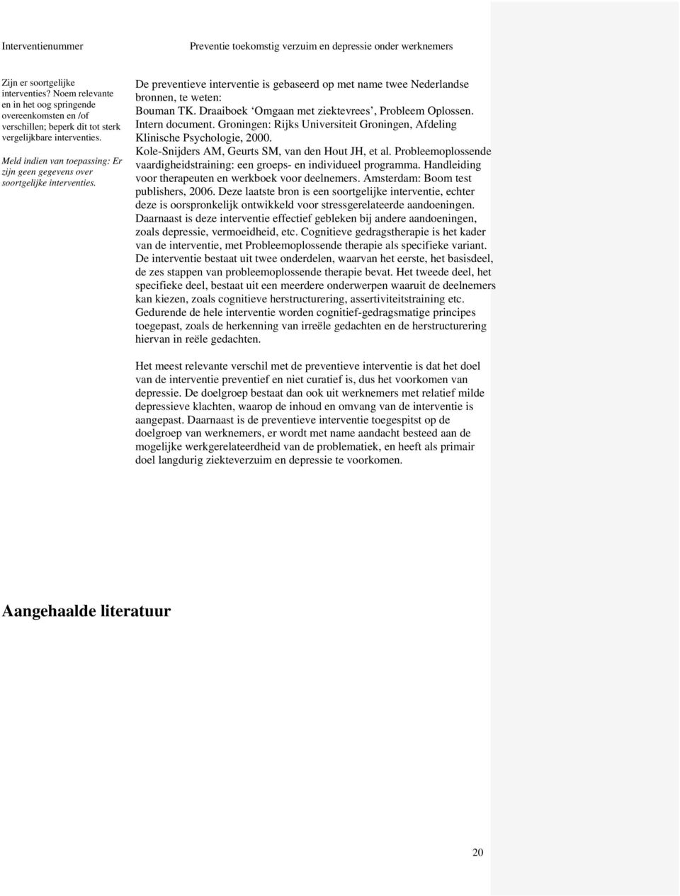 Draaiboek Omgaan met ziektevrees, Probleem Oplossen. Intern document. Groningen: Rijks Universiteit Groningen, Afdeling Klinische Psychologie, 2000.