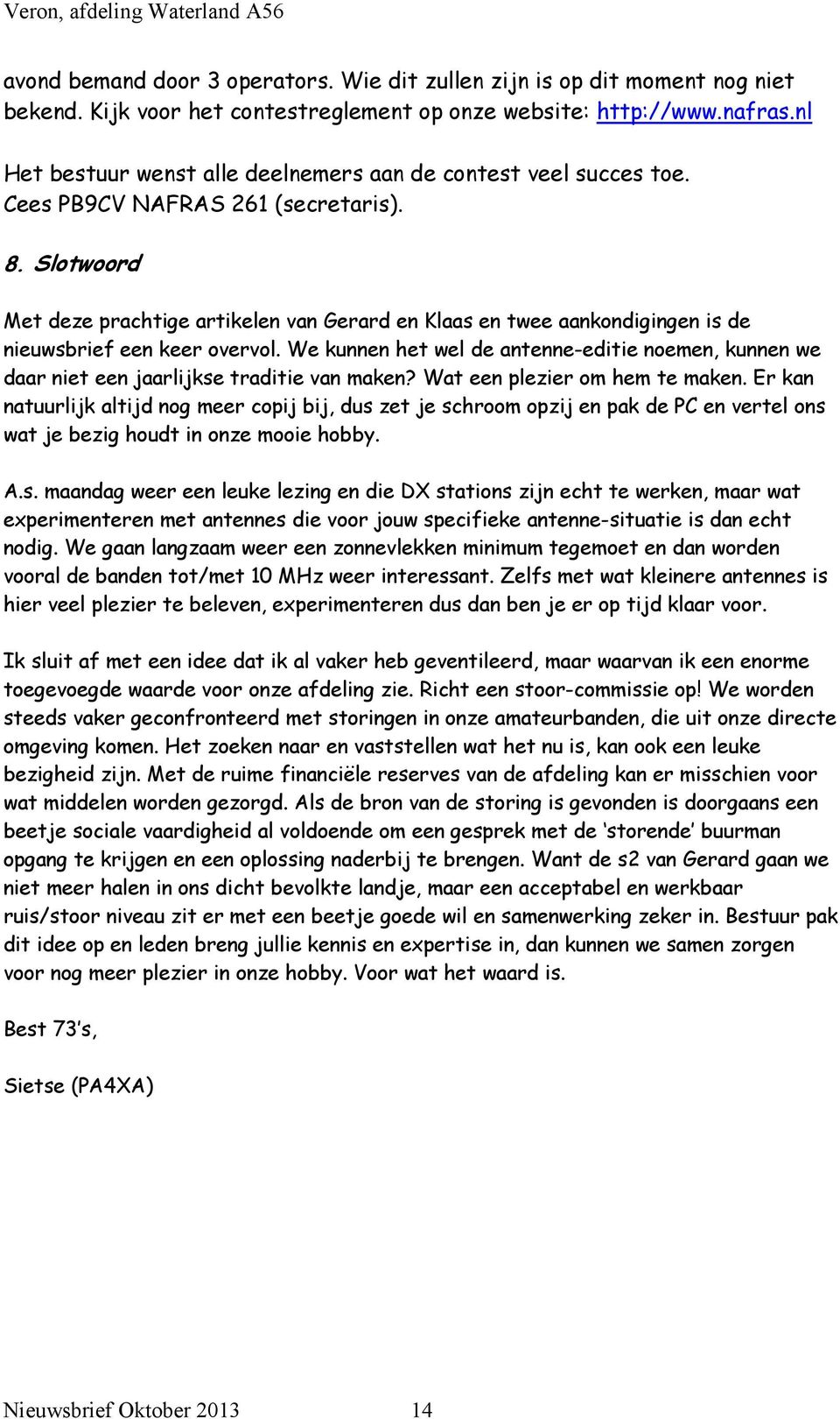 Slotwoord Met deze prachtige artikelen van Gerard en Klaas en twee aankondigingen is de nieuwsbrief een keer overvol.