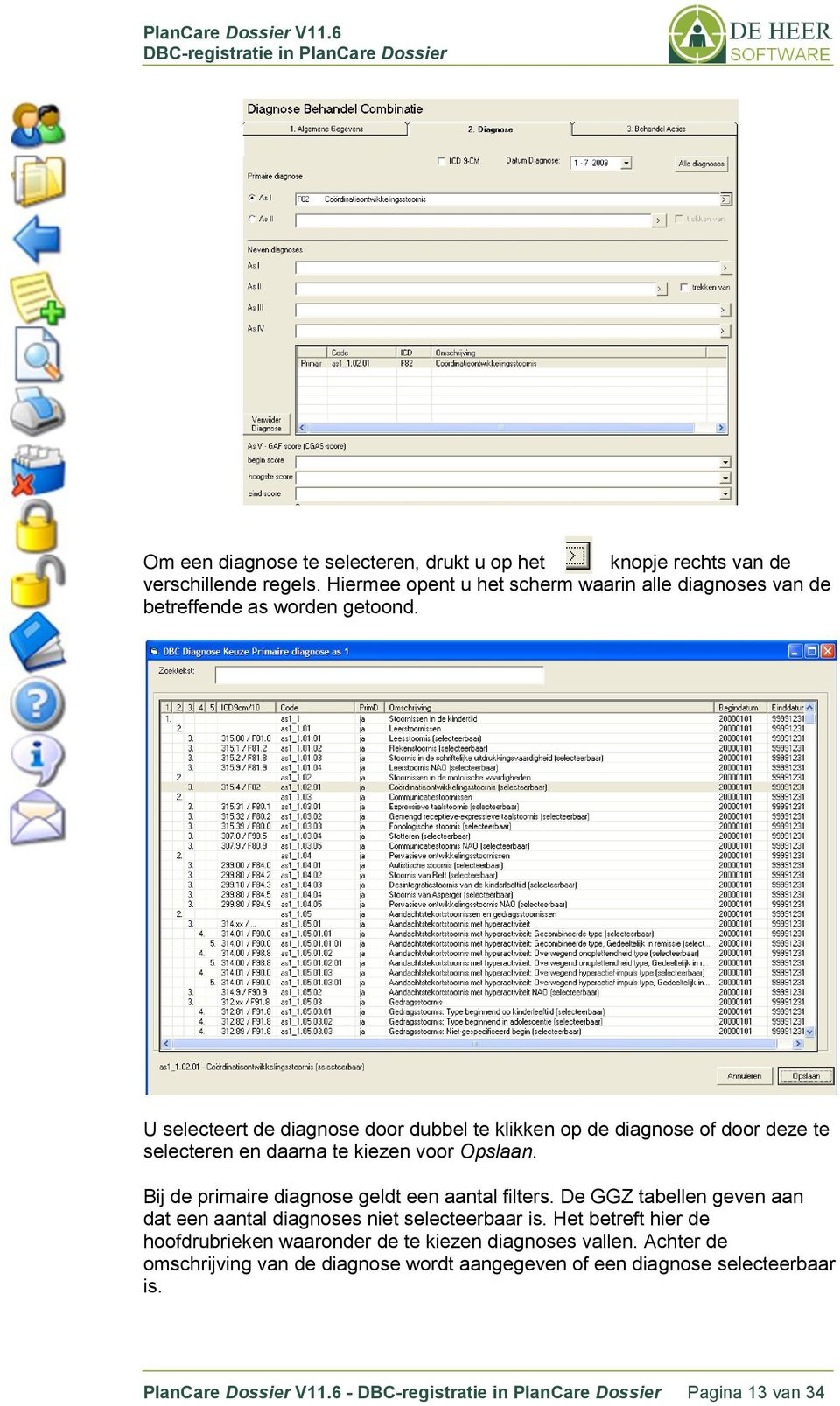 U selecteert de diagnose door dubbel te klikken op de diagnose of door deze te selecteren en daarna te kiezen voor Opslaan.