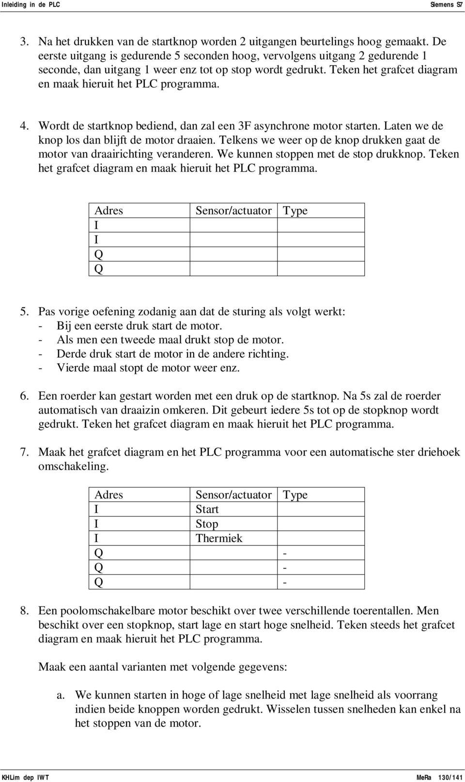 4. Wordt de startknop bediend, dan zal een 3F asynchrone motor starten. Laten we de knop los dan blijft de motor draaien. Telkens we weer op de knop drukken gaat de motor van draairichting veranderen.