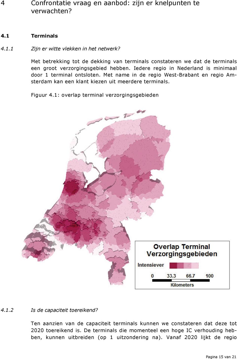 Met name in de regio West-Brabant en regio Amsterdam kan een klant kiezen uit meerdere terminals. Figuur 4.1: overlap terminal verzorgingsgebieden 4.1.2 Is de capaciteit toereikend?