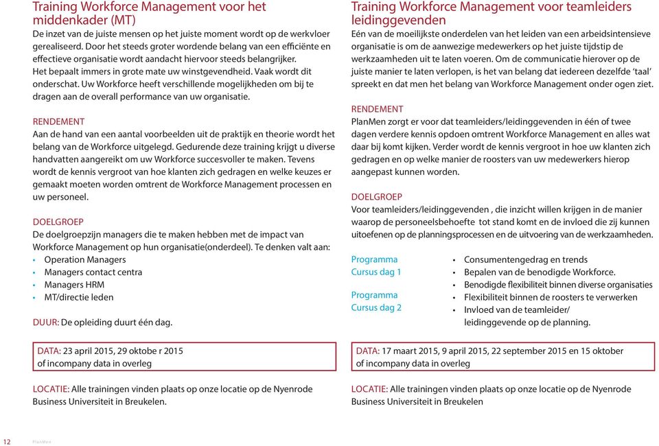 Vaak wordt dit onderschat. Uw Workforce heeft verschillende mogelijkheden om bij te dragen aan de overall performance van uw organisatie.