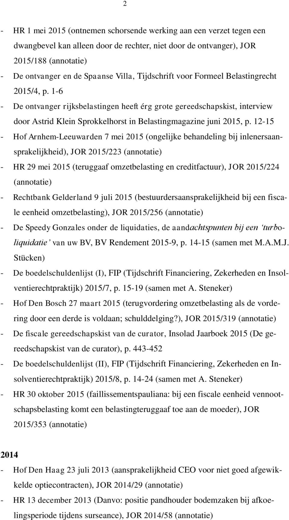 12-15 - Hof Arnhem-Leeuwarden 7 mei 2015 (ongelijke behandeling bij inlenersaansprakelijkheid), JOR 2015/223 (annotatie) - HR 29 mei 2015 (teruggaaf omzetbelasting en creditfactuur), JOR 2015/224