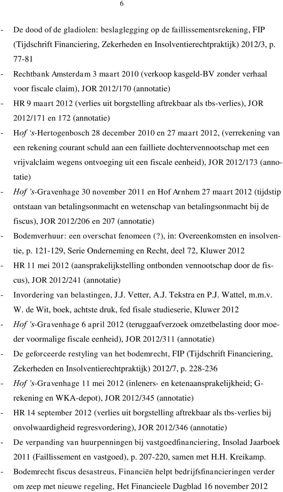 2012/171 en 172 (annotatie) - Hof s-hertogenbosch 28 december 2010 en 27 maart 2012, (verrekening van een rekening courant schuld aan een failliete dochtervennootschap met een vrijvalclaim wegens