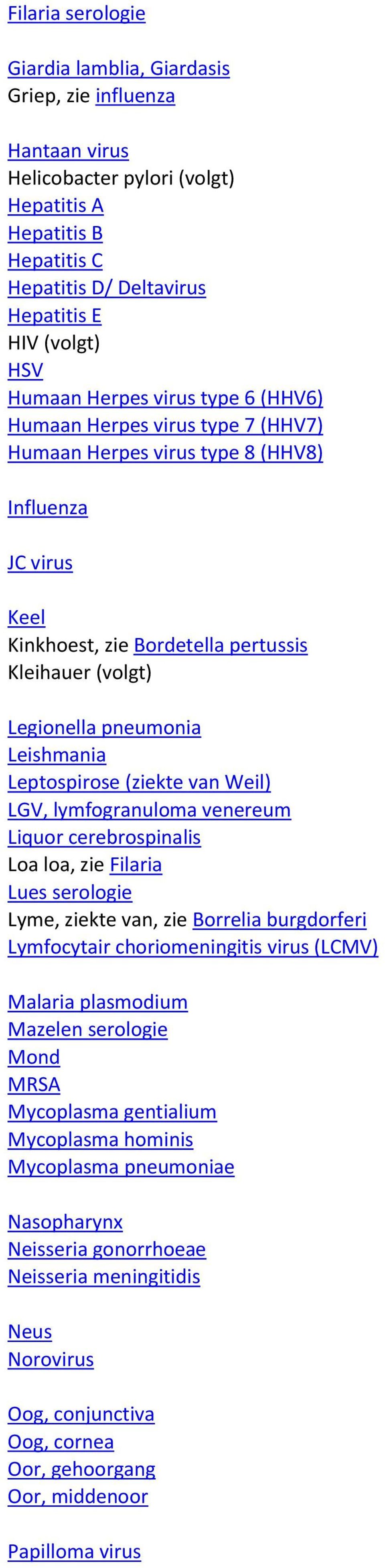pneumonia Leishmania Leptospirose (ziekte van Weil) LGV, lymfogranuloma venereum Liquor cerebrospinalis Loa loa, zie Filaria Lues serologie Lyme, ziekte van, zie Borrelia burgdorferi Lymfocytair