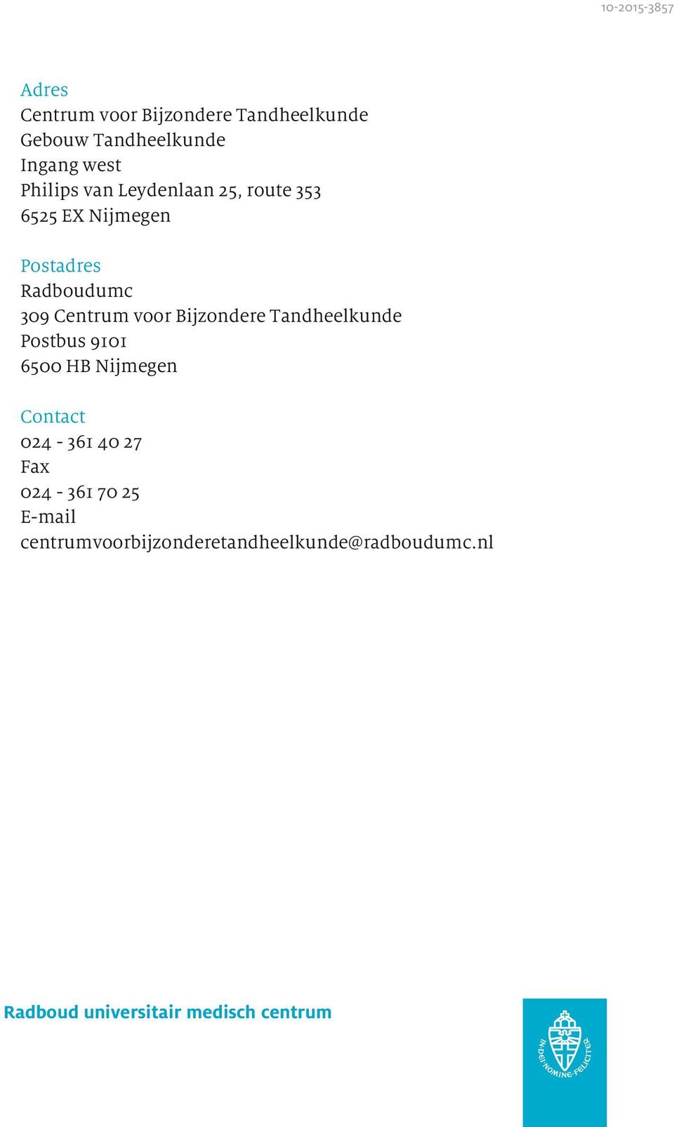 Bijzondere Tandheelkunde Postbus 9101 6500 HB Nijmegen Contact 024-361 40 27 Fax 024-361 70
