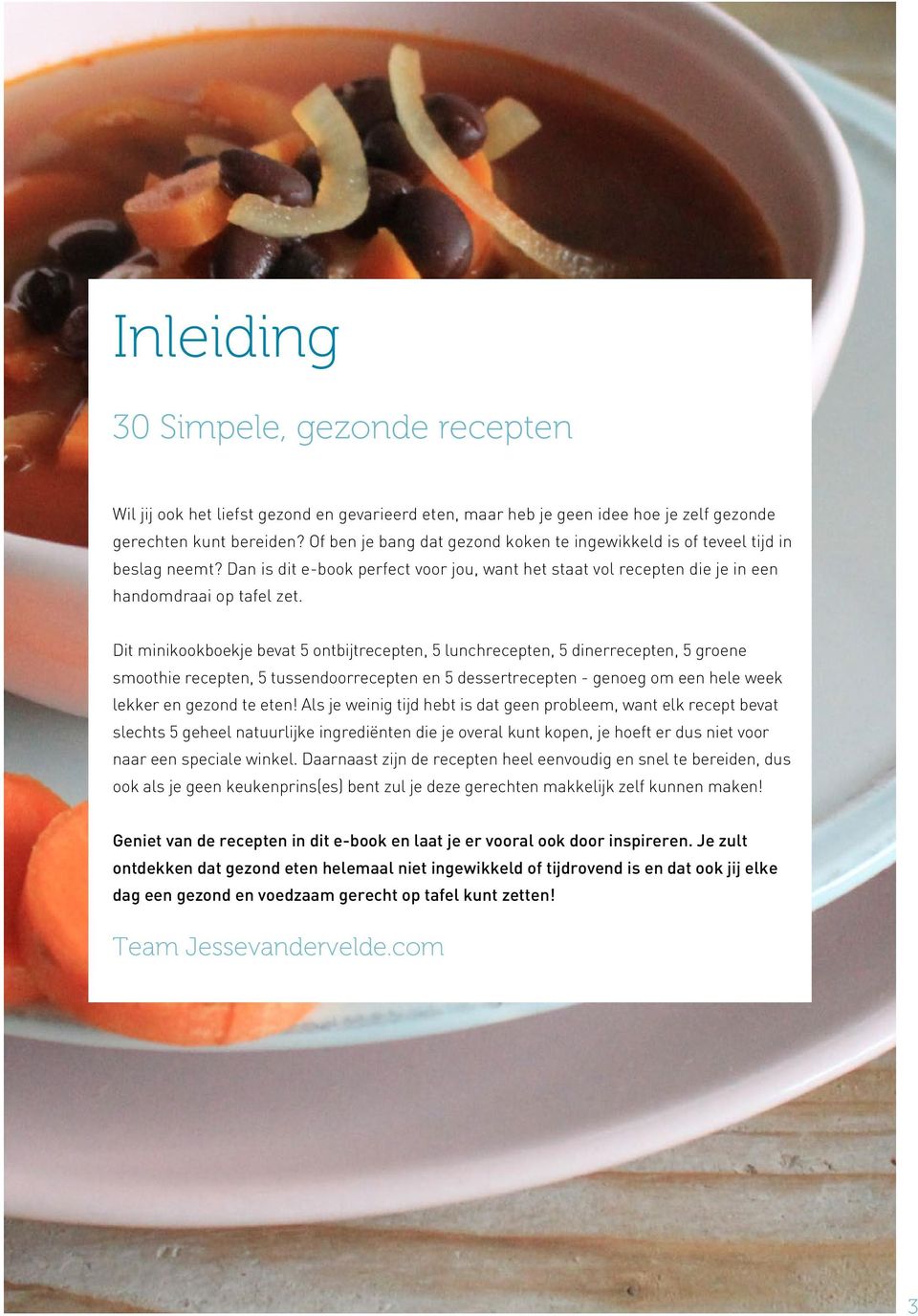 Dit minikookboekje bevat 5 ontbijtrecepten, 5 lunchrecepten, 5 dinerrecepten, 5 groene smoothie recepten, 5 tussendoorrecepten en 5 dessertrecepten - genoeg om een hele week lekker en gezond te eten!