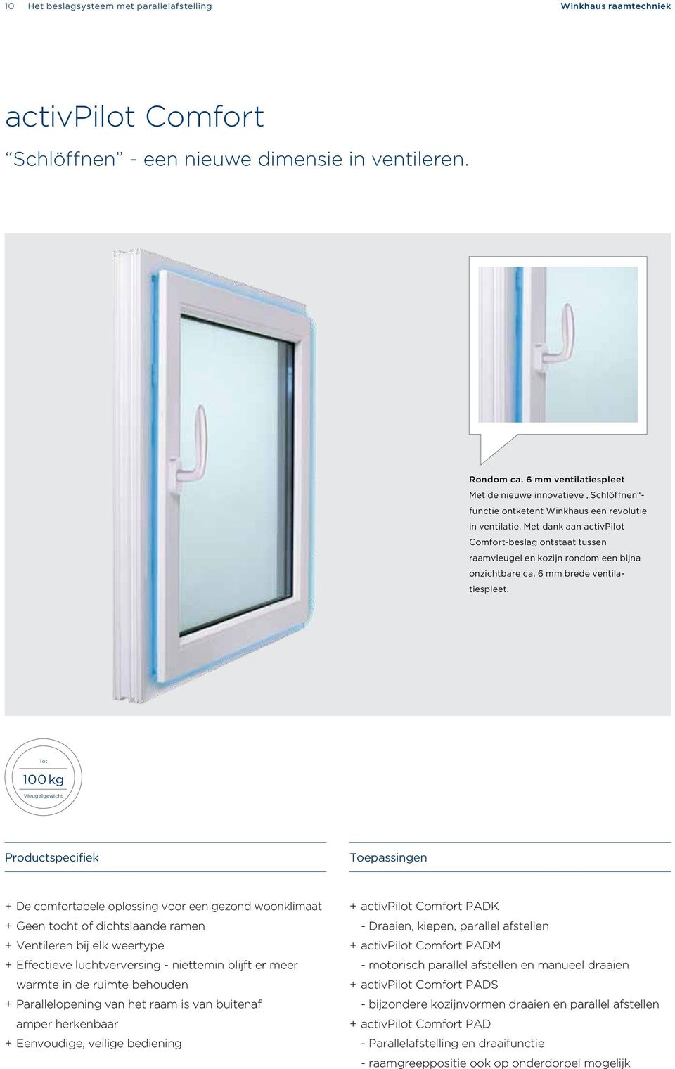Met dank aan activpilot Comfort-beslag ontstaat tussen raamvleugel en kozijn rondom een bijna onzichtbare ca. 6 mm brede ventilatiespleet.