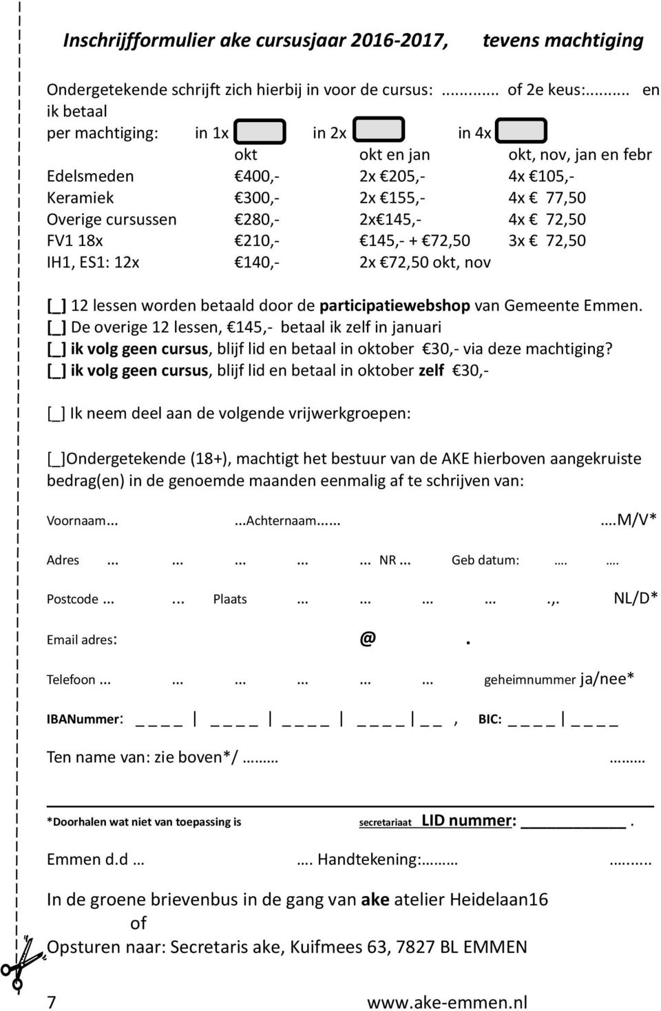FV1 18x 210,- 145,- + 72,50 3x 72,50 IH1, ES1: 12x 140,- 2x 72,50 okt, nov [_] 12 lessen worden betaald door de participatiewebshop van Gemeente Emmen.