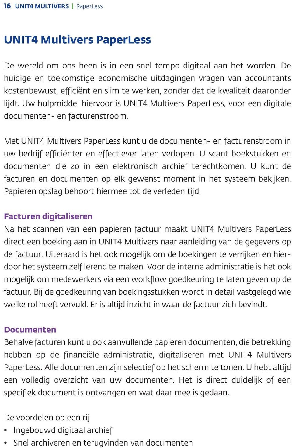 Uw hulpmiddel hiervoor is UNIT4 Multivers PaperLess, voor een digitale documenten- en facturenstroom.