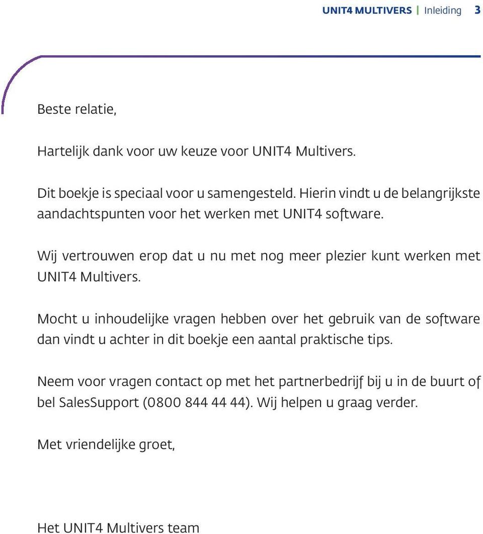 Wij vertrouwen erop dat u nu met nog meer plezier kunt werken met UNIT4 Multivers.
