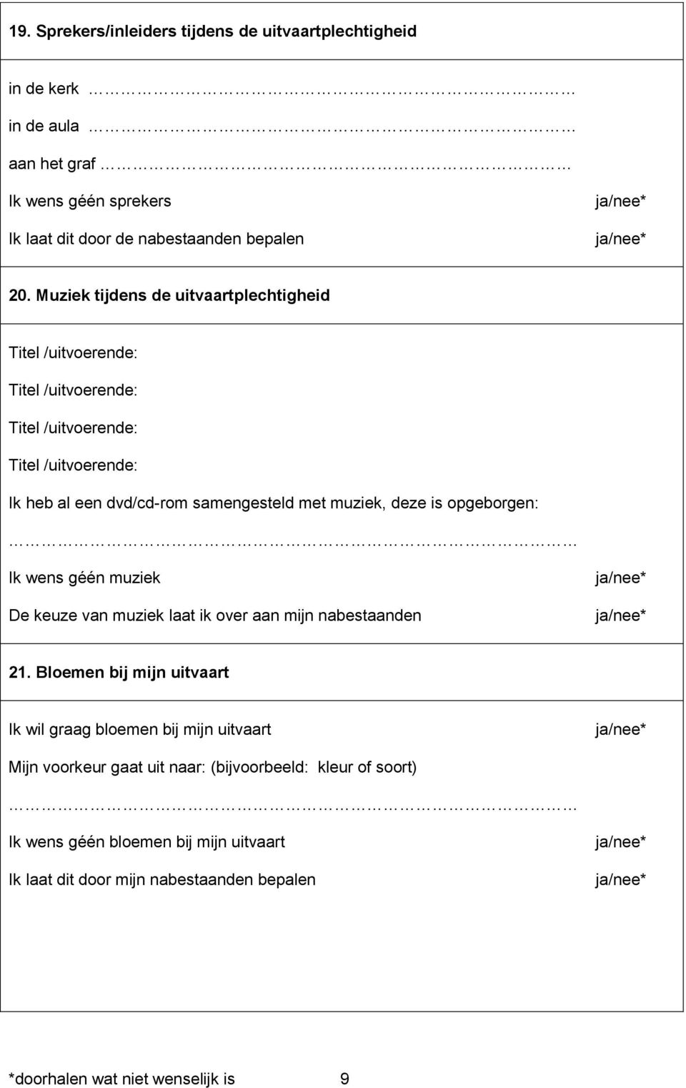 samengesteld met muziek, deze is opgeborgen: Ik wens géén muziek De keuze van muziek laat ik over aan mijn nabestaanden 21.