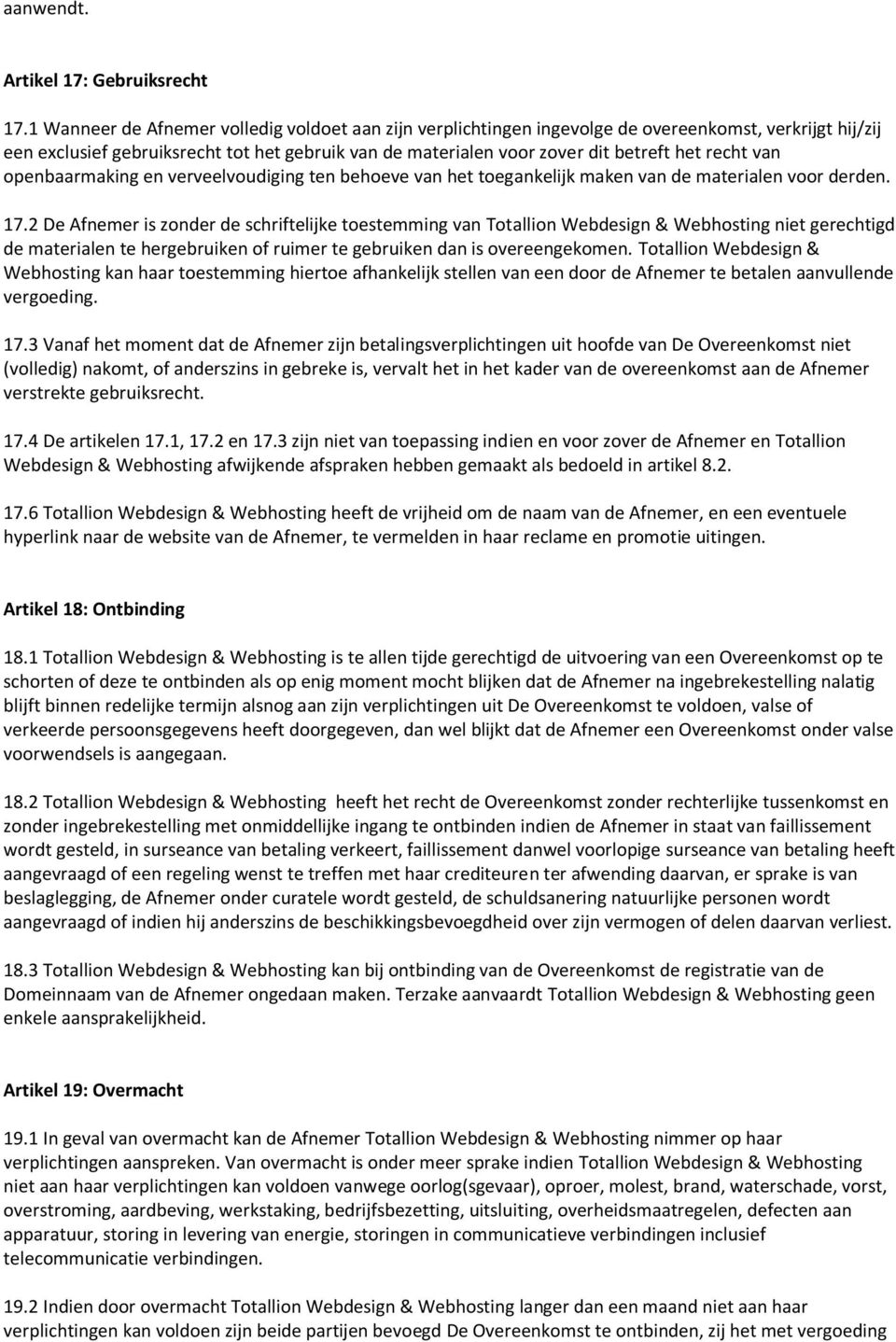 recht van openbaarmaking en verveelvoudiging ten behoeve van het toegankelijk maken van de materialen voor derden. 17.