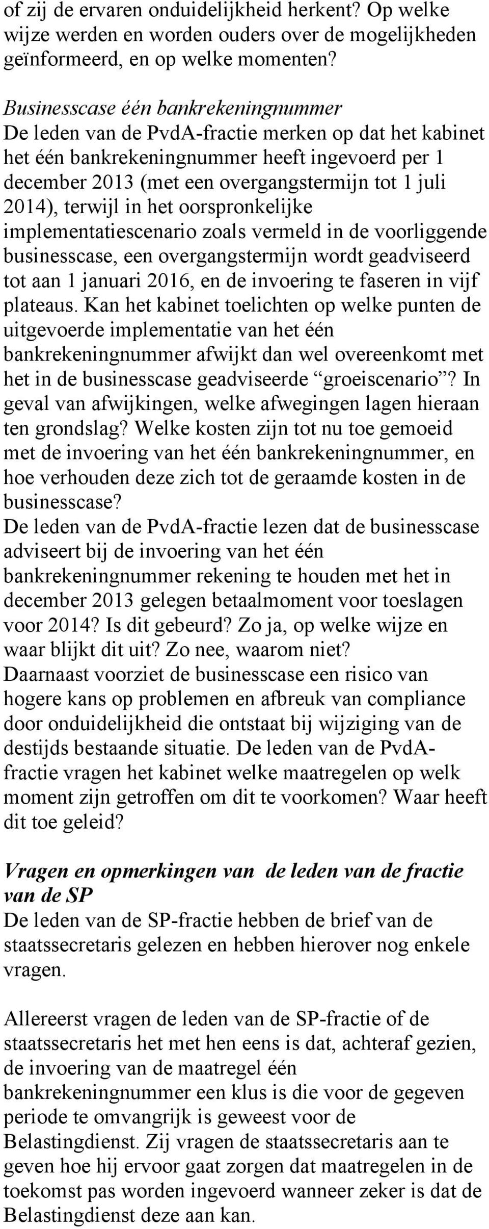 terwijl in het oorspronkelijke implementatiescenario zoals vermeld in de voorliggende businesscase, een overgangstermijn wordt geadviseerd tot aan 1 januari 2016, en de invoering te faseren in vijf