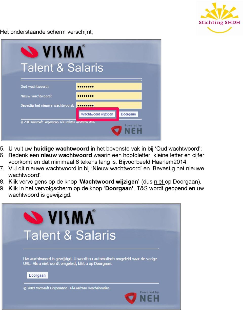 Bijvoorbeeld Haarlem2014. 7. Vul dit nieuwe wachtwoord in bij Nieuw wachtwoord en Bevestig het nieuwe wachtwoord. 8.