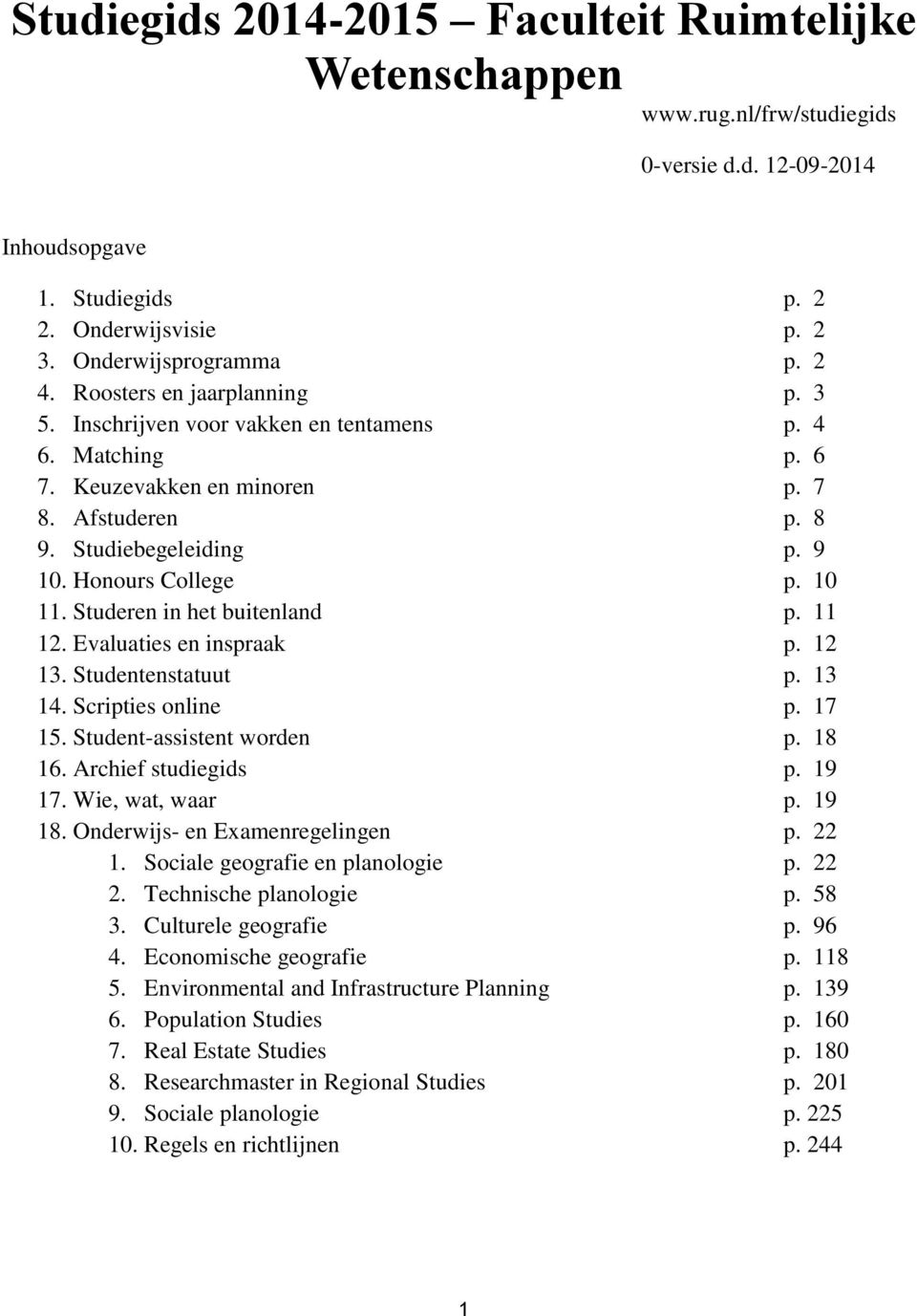 Studeren in het buitenland p. 11 12. Evaluaties en inspraak p. 12 13. Studentenstatuut p. 13 14. Scripties online p. 17 15. Student-assistent worden p. 18 16. Archief studiegids p. 19 17.