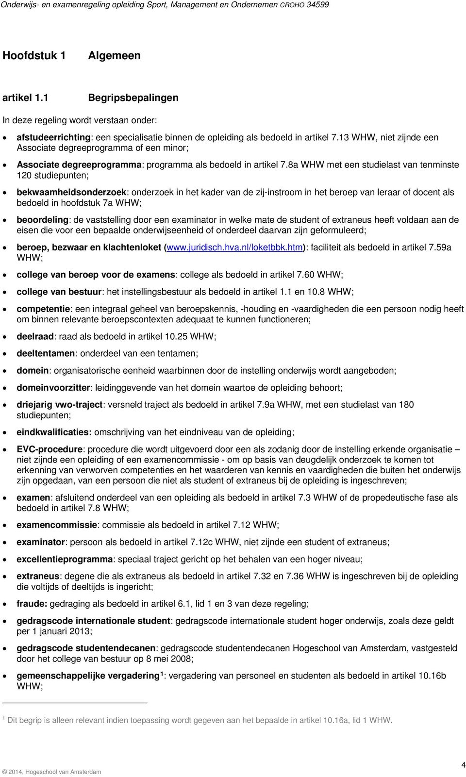 8a WHW met een studielast van tenminste 120 studiepunten; bekwaamheidsonderzoek: onderzoek in het kader van de zij-instroom in het beroep van leraar of docent als bedoeld in hoofdstuk 7a WHW;