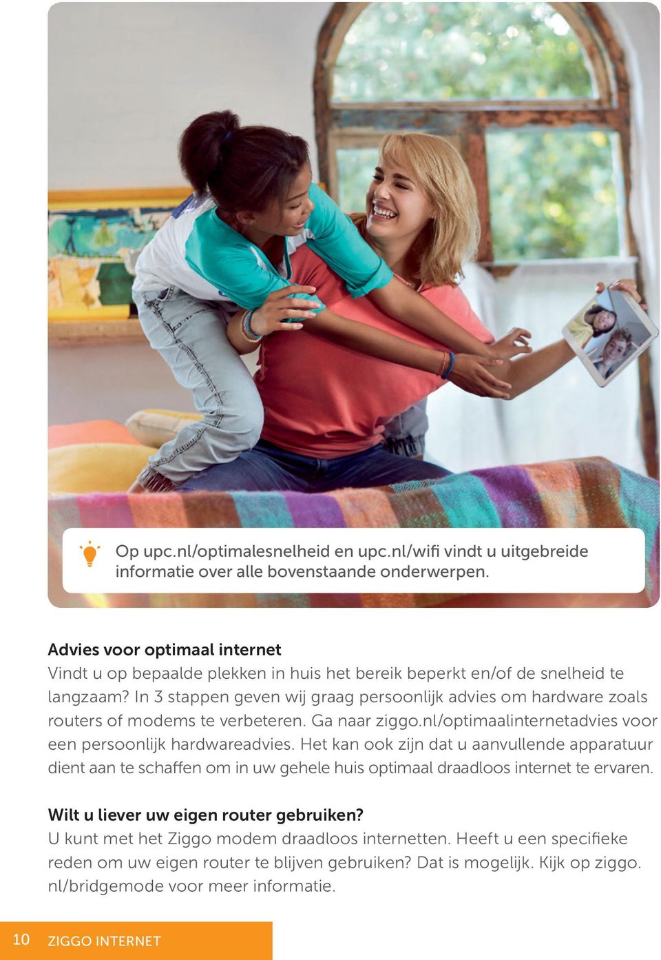 In 3 stappen geven wij graag persoonlijk advies om hardware zoals routers of modems te verbeteren. Ga naar ziggo.nl/optimaalinternetadvies voor een persoonlijk hardwareadvies.