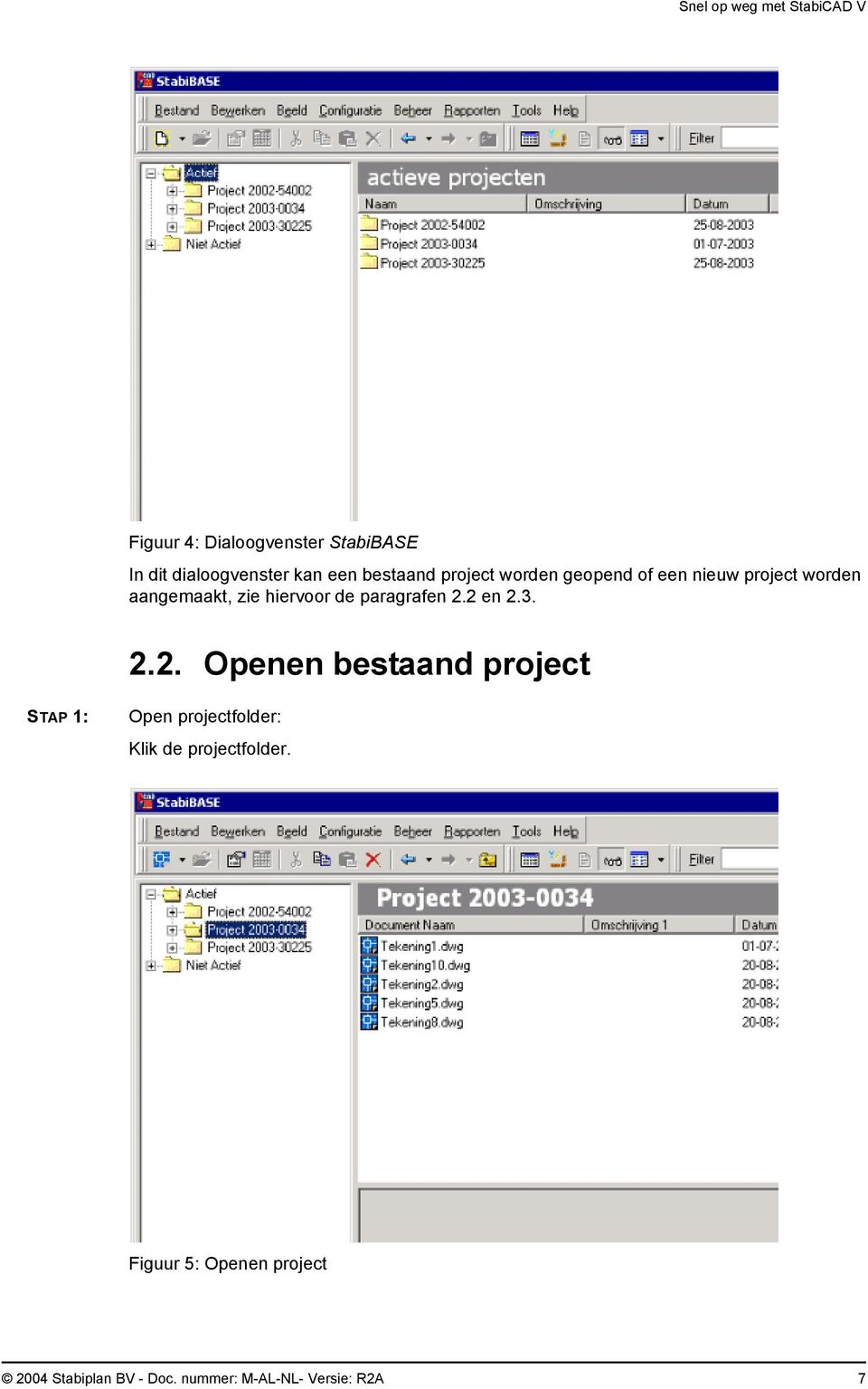 2 en 2.3. 2.2. Openen bestaand project STAP 1: Open projectfolder: Klik de projectfolder.