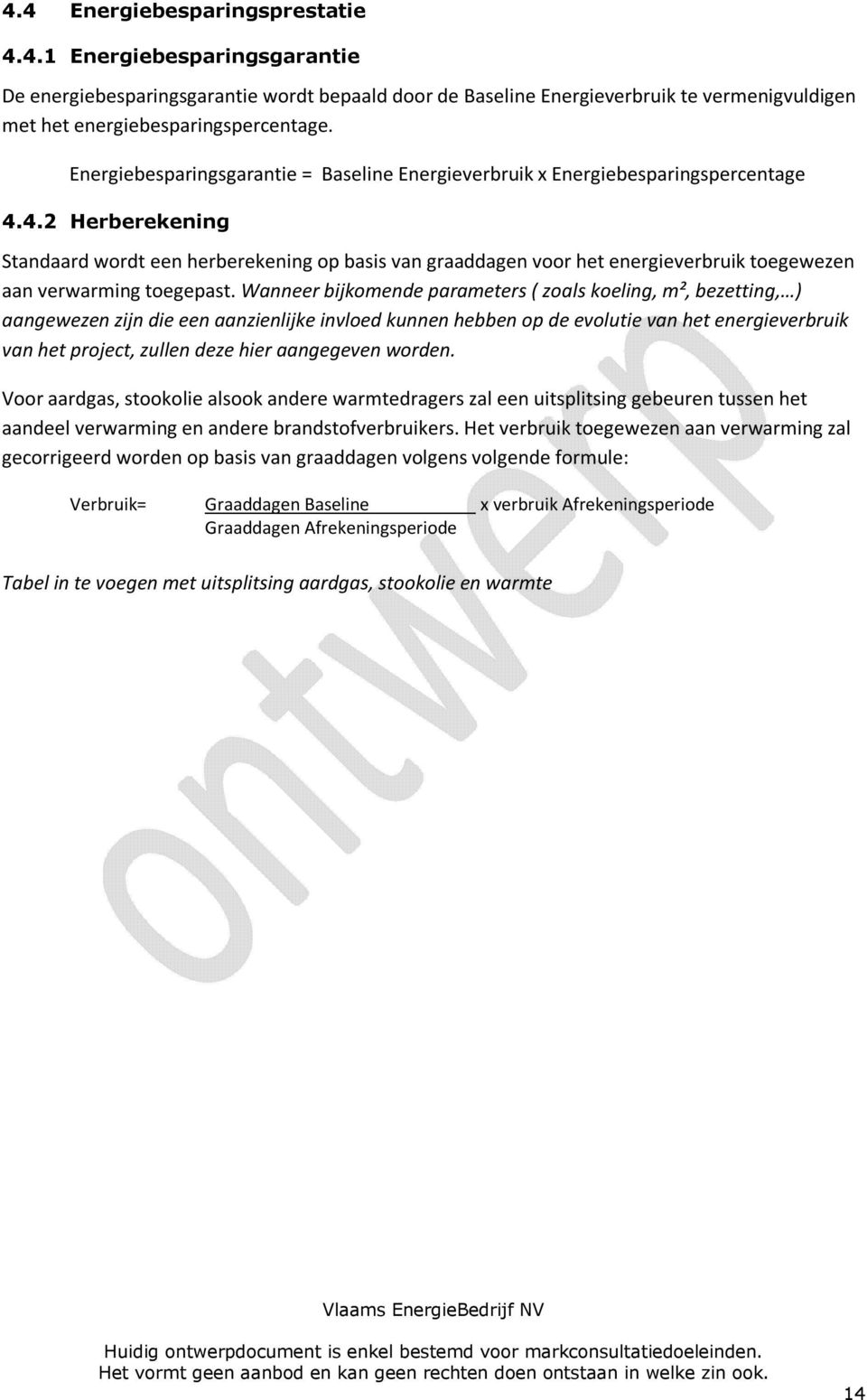 4.2 Herberekening Standaard wordt een herberekening op basis van graaddagen voor het energieverbruik toegewezen aan verwarming toegepast.