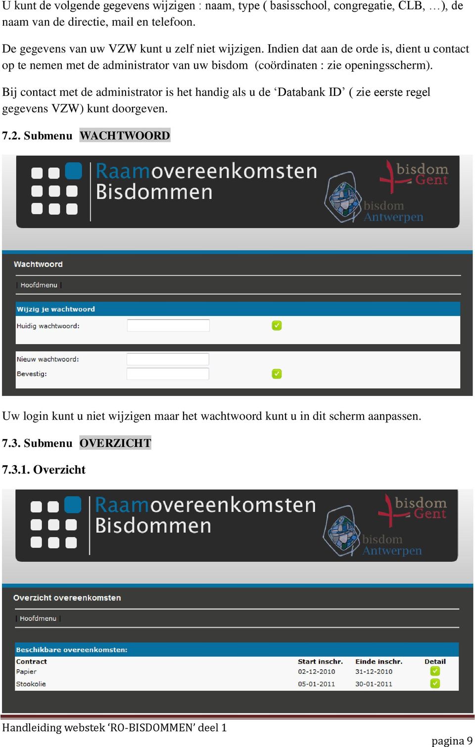 Indien dat aan de orde is, dient u contact op te nemen met de administrator van uw bisdom (coördinaten : zie openingsscherm).