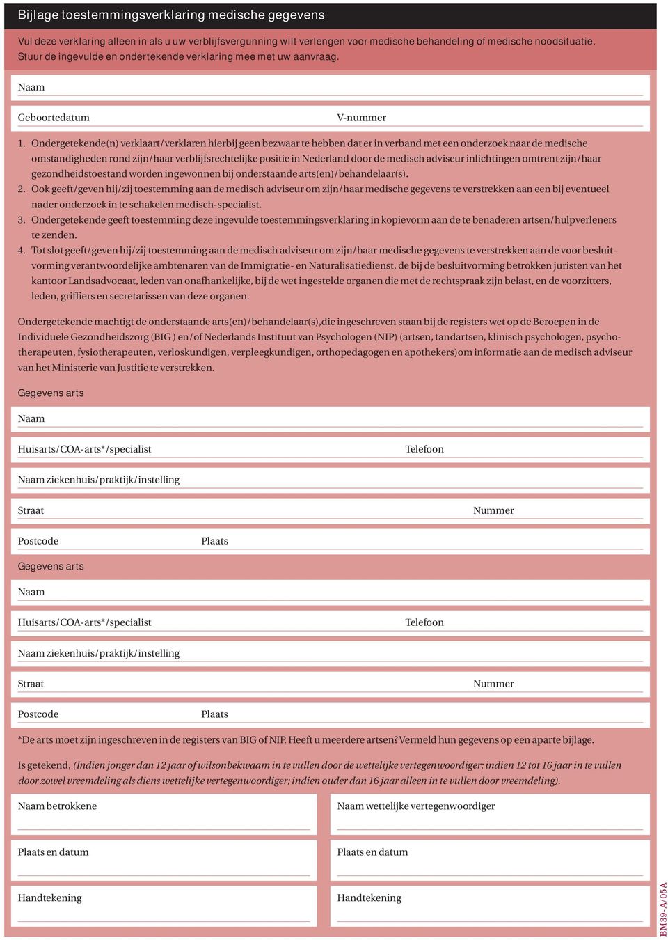 Ondergetekende(n) verklaart/verklaren hierbij geen bezwaar te hebben dat er in verband met een onderzoek naar de medische omstandigheden rond zijn/haar verblijfsrechtelijke positie in Nederland door