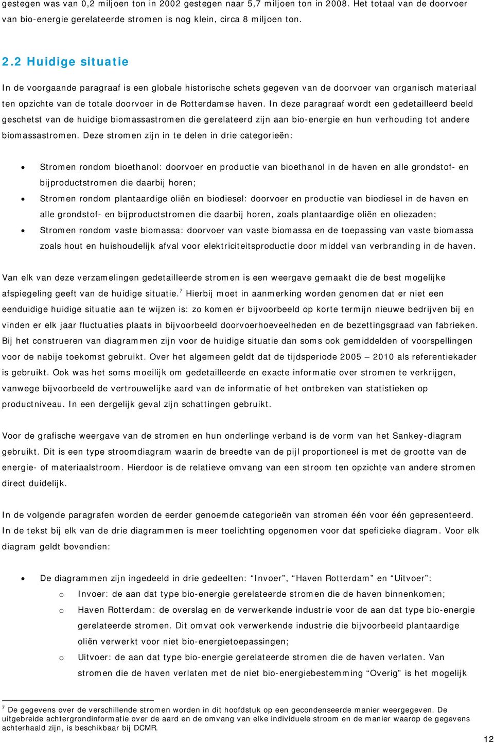 08. Het totaal van de doorvoer van bio-energie gerelateerde stromen is nog klein, circa 8 miljoen ton. 2.