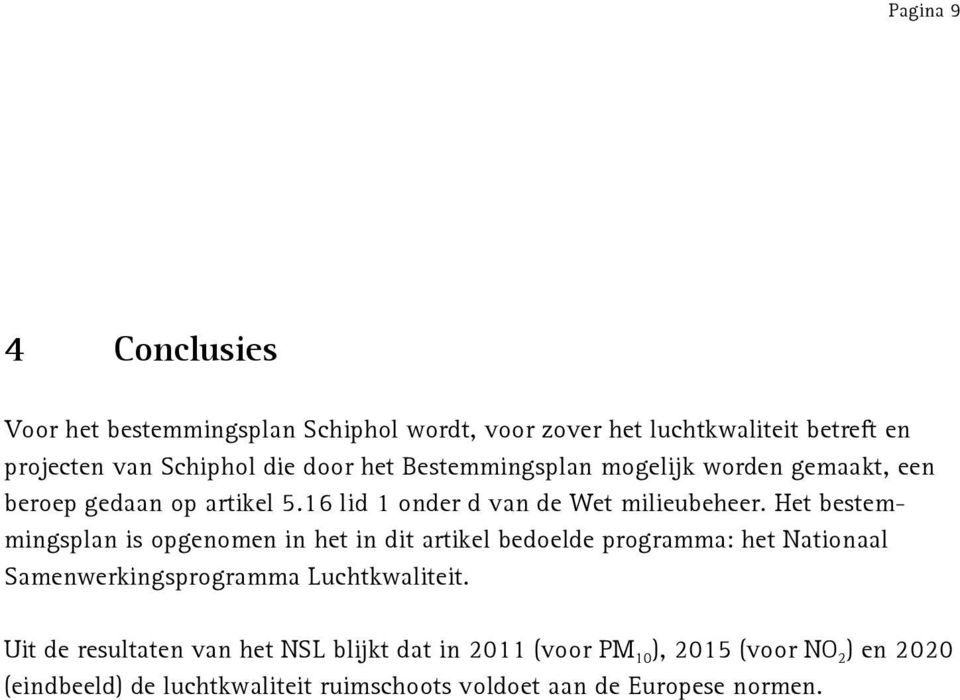 Het bestemmingsplan is opgenomen in het in dit artikel bedoelde programma: het Nationaal Samenwerkingsprogramma Luchtkwaliteit.