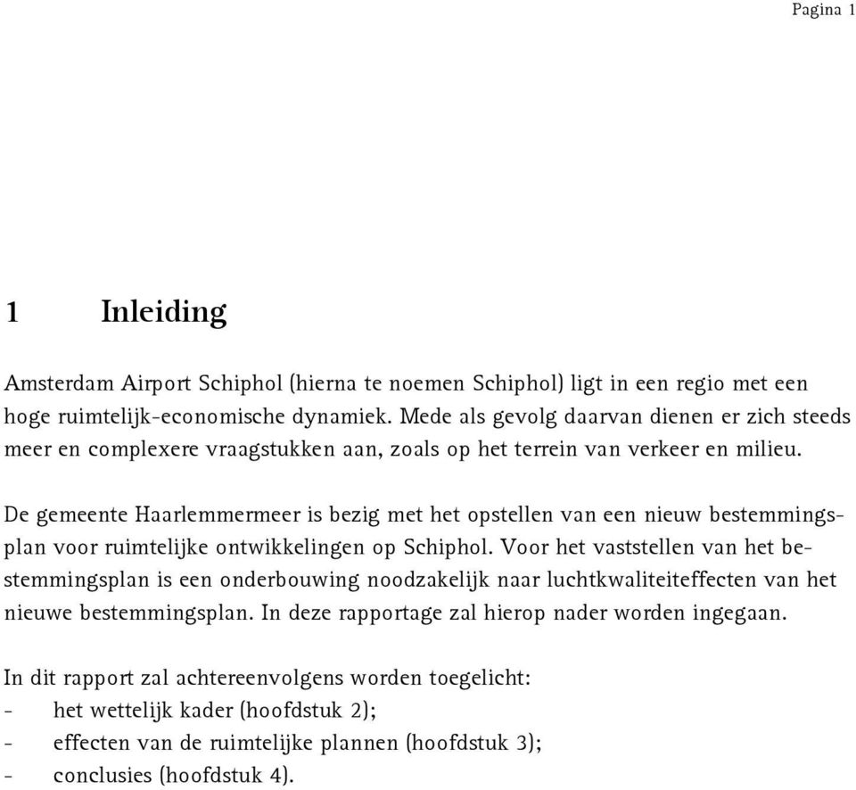 De gemeente Haarlemmermeer is bezig met het opstellen van een nieuw bestemmingsplan voor ruimtelijke ontwikkelingen op Schiphol.