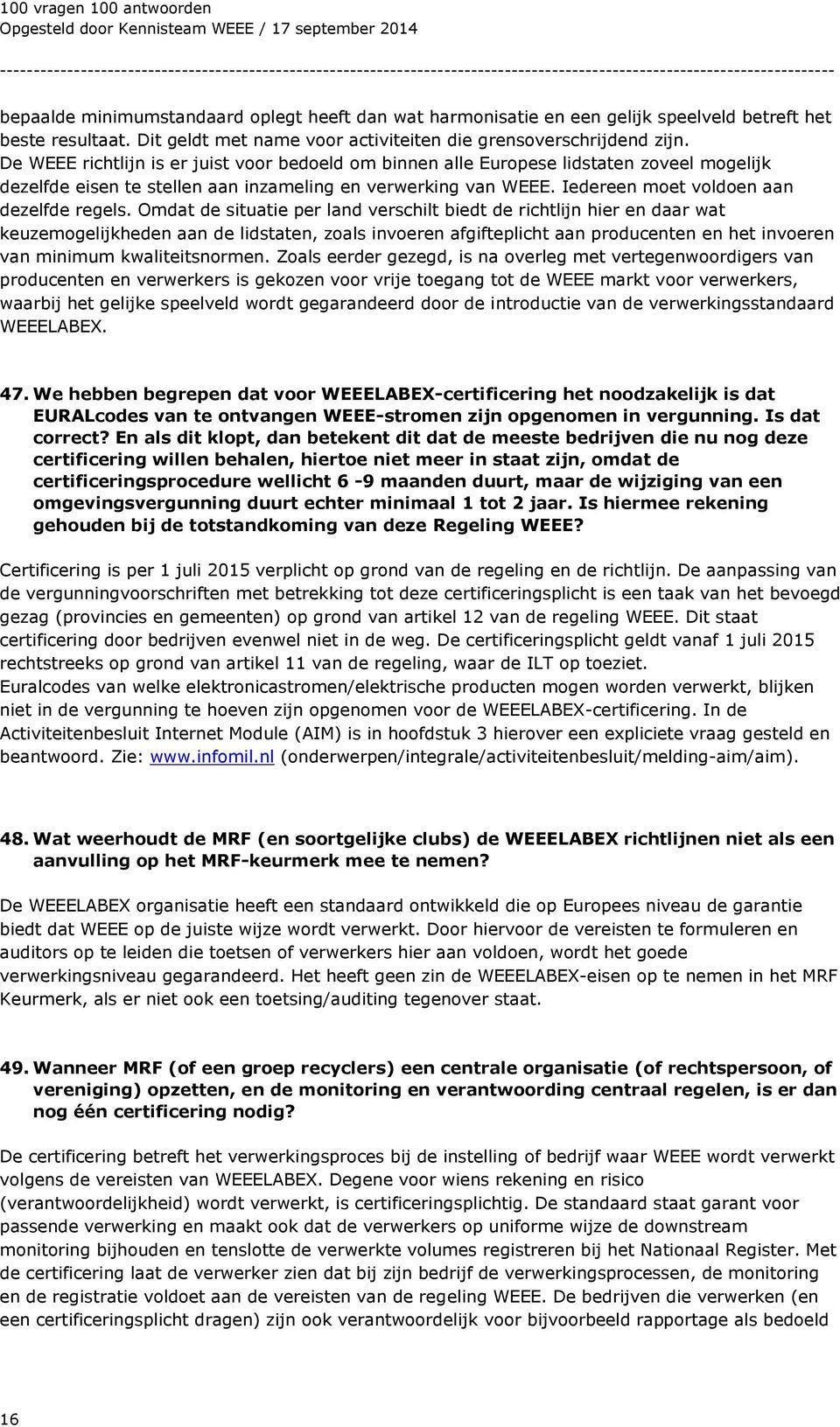 Omdat de situatie per land verschilt biedt de richtlijn hier en daar wat keuzemogelijkheden aan de lidstaten, zoals invoeren afgifteplicht aan producenten en het invoeren van minimum kwaliteitsnormen.