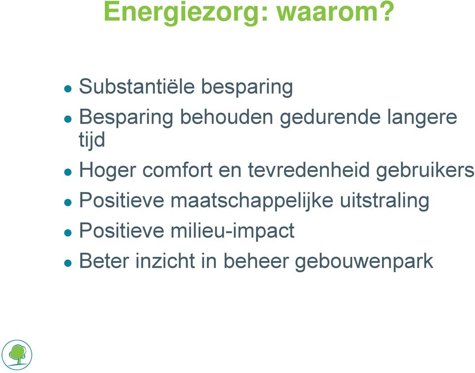 langere tijd Hoger comfort en tevredenheid gebruikers