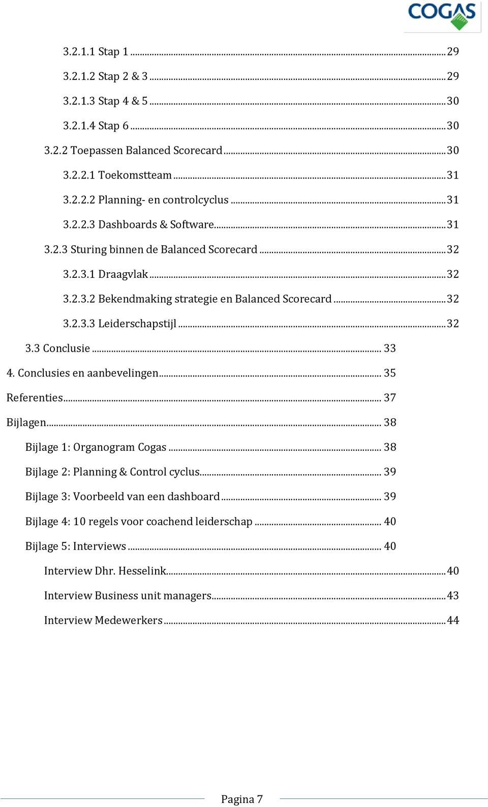.. 32 3.3 Conclusie... 33 4. Conclusies en aanbevelingen... 35 Referenties... 37 Bijlagen... 38 Bijlage 1: Organogram Cogas... 38 Bijlage 2: Planning & Control cyclus.